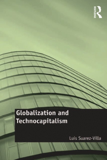 Luis Suarez-Villa - Globalization and Technocapitalism, E-bok