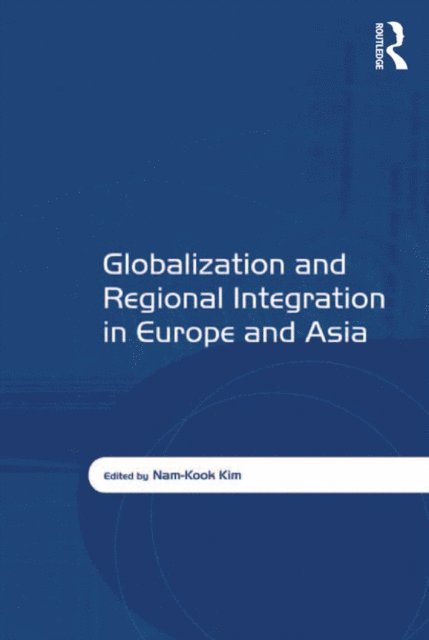 Nam-Kook Kim - Globalization and Regional Integration in Europe and Asia, E-bok