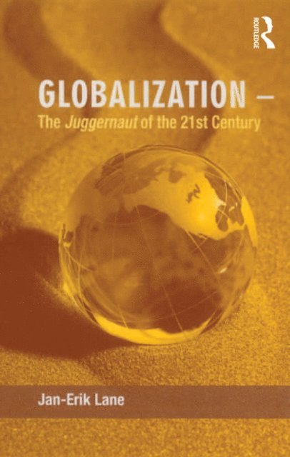 Jan-Erik Lane - Globalization - The Juggernaut of the 21st Century, E-bok