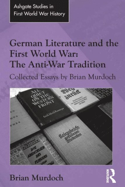 Brian Murdoch - German Literature and the First World War: The Anti-War Tradition, E-bok
