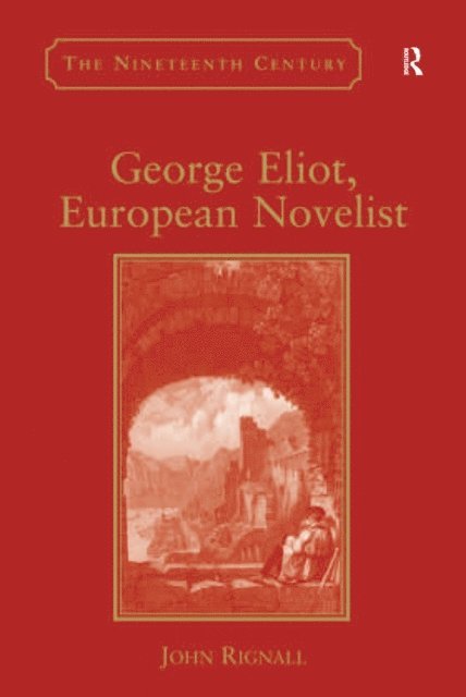 John Rignall - George Eliot, European Novelist, E-bok