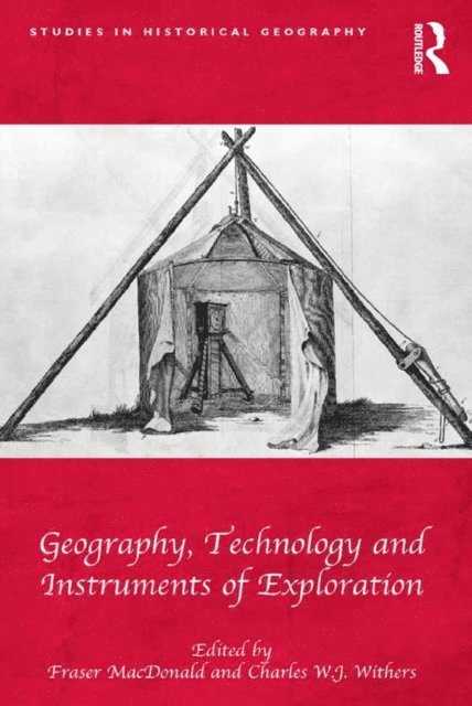 Charles W.J. Withers, Fraser MacDonald - Geography, Technology and Instruments of Exploration, E-bok
