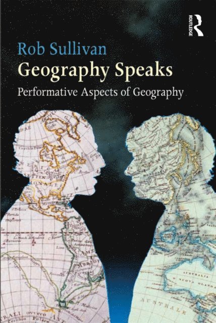 Rob Sullivan - Geography Speaks: Performative Aspects of Geography, E-bok