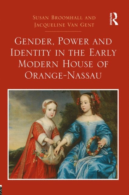 Jacqueline Van Gent, Susan Broomhall - Gender, Power and Identity in the Early Modern House of Orange-Nassau, E-bok