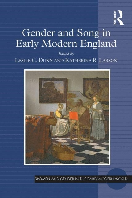 Katherine R. Larson, Leslie C. Dunn - Gender and Song in Early Modern England, E-bok