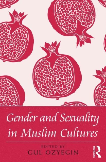 Gul Ozyegin - Gender and Sexuality in Muslim Cultures, E-bok