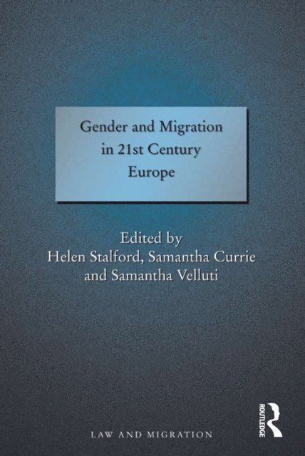 Samantha Currie, Helen Stalford - Gender and Migration in 21st Century Europe, E-bok
