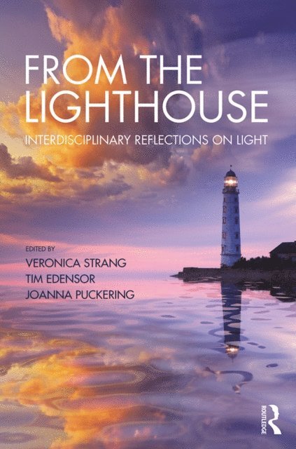 Joanna Puckering, Tim Edensor, Veronica Strang - From the Lighthouse: Interdisciplinary Reflections on Light, E-bok
