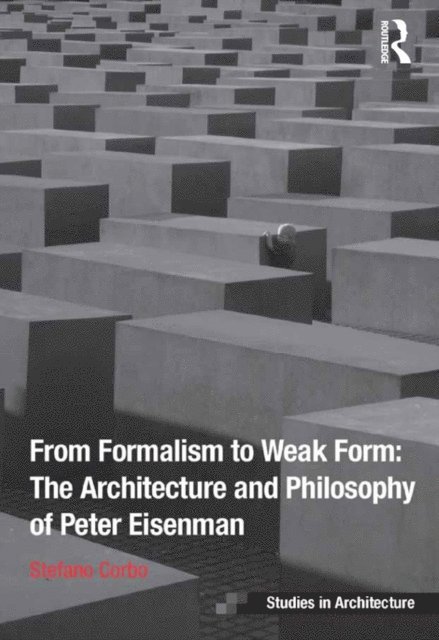Stefano Corbo - From Formalism to Weak Form: The Architecture and Philosophy of Peter Eisenman, E-bok