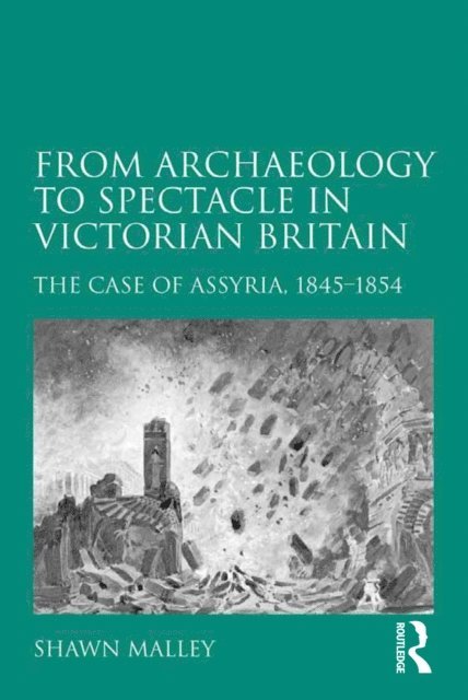 Shawn Malley - From Archaeology to Spectacle in Victorian Britain, E-bok