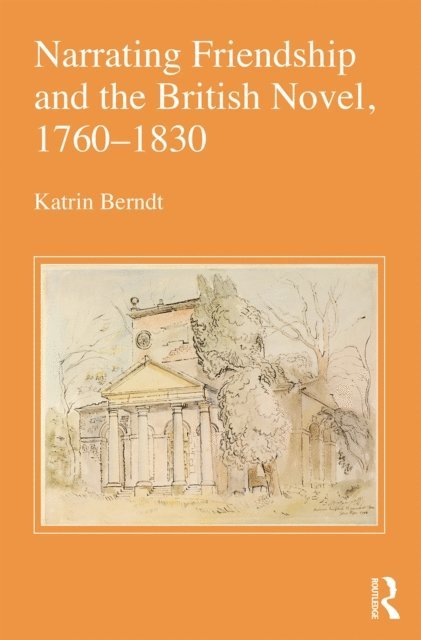 Katrin Berndt - Narrating Friendship and the British Novel, 1760-1830, E-bok