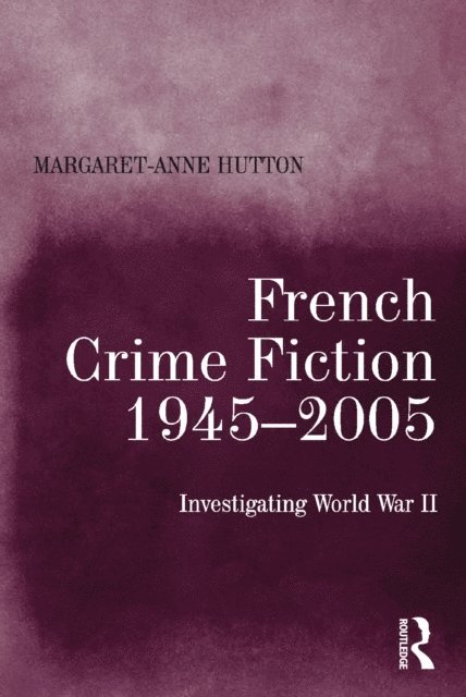 Margaret-Anne Hutton - French Crime Fiction, 1945-2005, E-bok