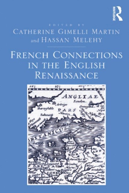 Hassan Melehy, Catherine Gimelli Martin - French Connections in the English Renaissance, E-bok
