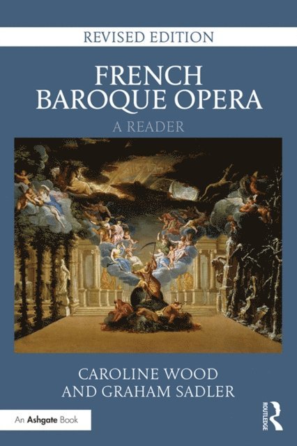 Graham Sadler, Caroline Wood - French Baroque Opera: A Reader, E-bok