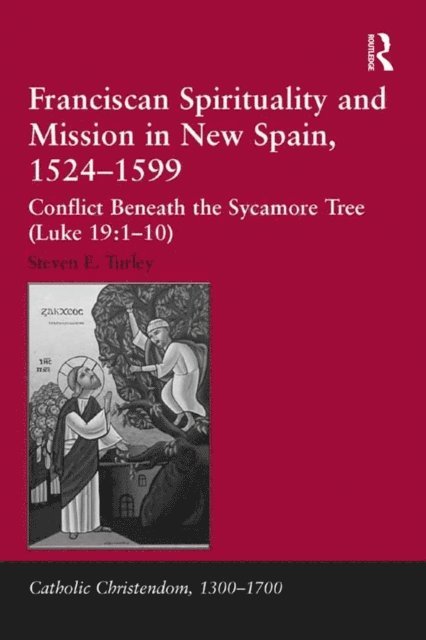 Steven E. Turley - Franciscan Spirituality and Mission in New Spain, 1524-1599, E-bok
