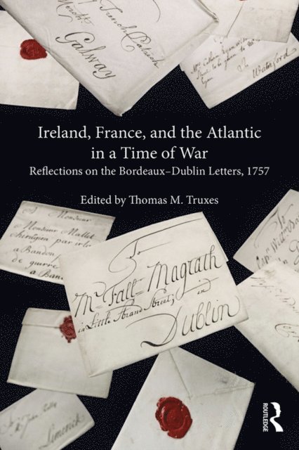 Thomas M. Truxes - Ireland, France, and the Atlantic in a Time of War, E-bok