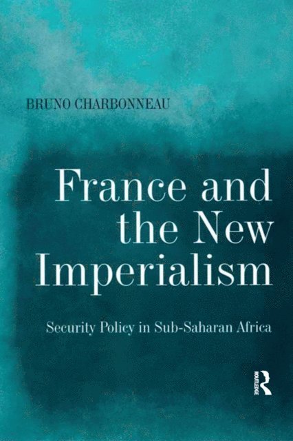 Bruno Charbonneau - France and the New Imperialism, E-bok