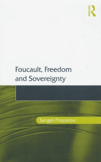 Sergei Prozorov - Foucault, Freedom and Sovereignty, E-bok