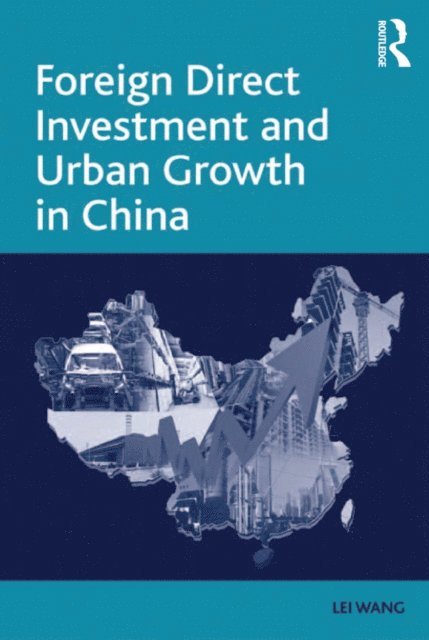 Lei Wang - Foreign Direct Investment and Urban Growth in China, E-bok