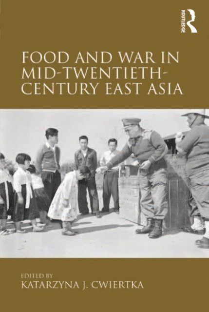 Katarzyna J. Cwiertka - Food and War in Mid-Twentieth-Century East Asia, E-bok