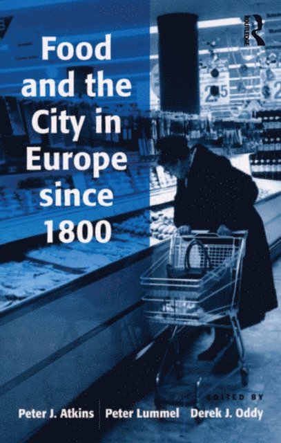 Peter Lummel, Peter J. Atkins - Food and the City in Europe since 1800, E-bok