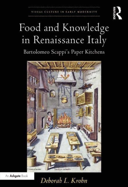 Deborah L Krohn - Food and Knowledge in Renaissance Italy, E-bok