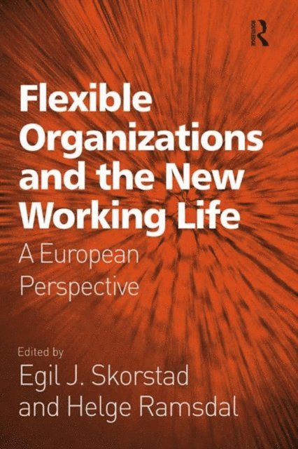 Helge Ramsdal, Egil J. Skorstad - Flexible Organizations and the New Working Life, E-bok