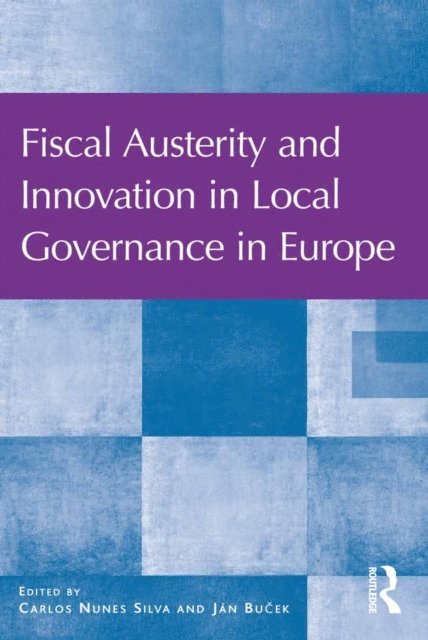 Jan Bu?ek, Carlos Nunes Silva - Fiscal Austerity and Innovation in Local Governance in Europe, E-bok