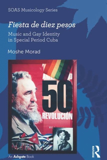 Moshe Morad - Fiesta de diez pesos: Music and Gay Identity in Special Period Cuba, E-bok