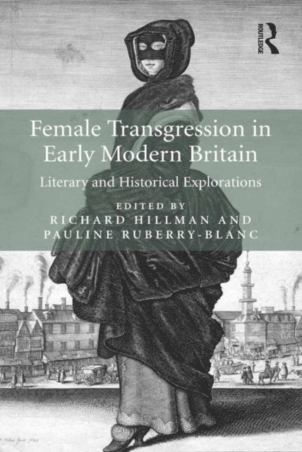 Pauline Ruberry-Blanc, Richard Hillman - Female Transgression in Early Modern Britain, E-bok