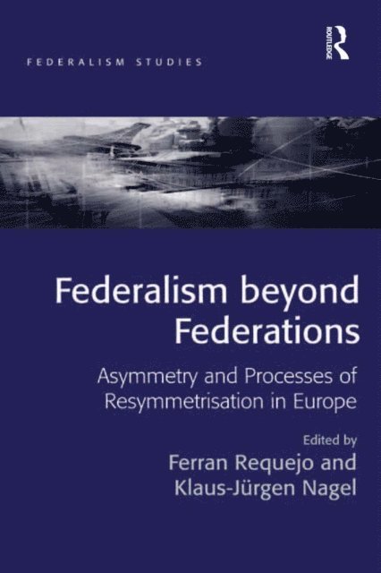Nagel Klaus-Jurgen, Ferran Requejo - Federalism beyond Federations, E-bok