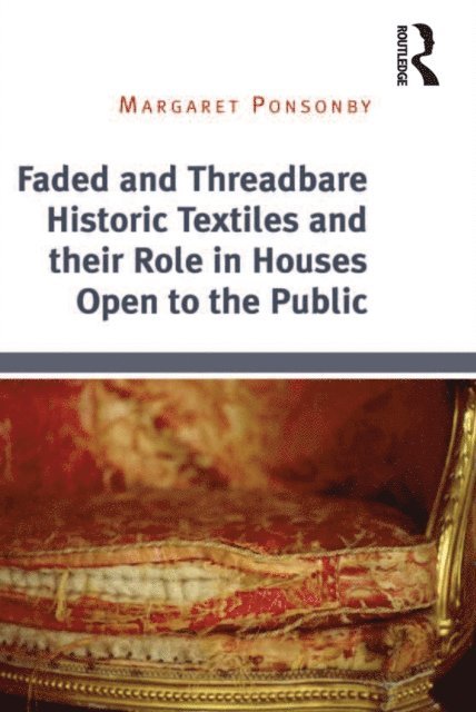 Margaret Ponsonby - Faded and Threadbare Historic Textiles and their Role in Houses Open to the Public, E-bok