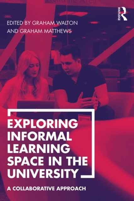 Graham Matthews, Graham Walton - Exploring Informal Learning Space in the University, E-bok