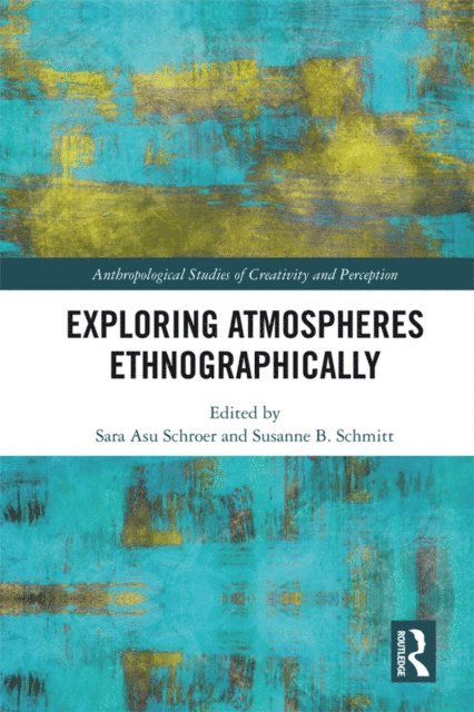 Susanne Schmitt, Sara Asu Schroer - Exploring Atmospheres Ethnographically, E-bok