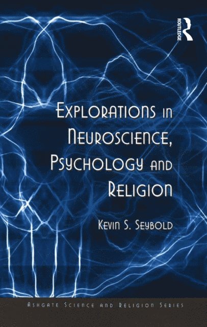 Kevin S. Seybold - Explorations in Neuroscience, Psychology and Religion, E-bok