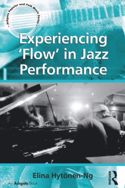 Elina Hytonen-Ng - Experiencing 'Flow' in Jazz Performance, E-bok