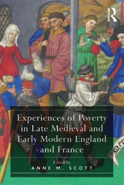 Anne M. Scott - Experiences of Poverty in Late Medieval and Early Modern England and France, E-bok