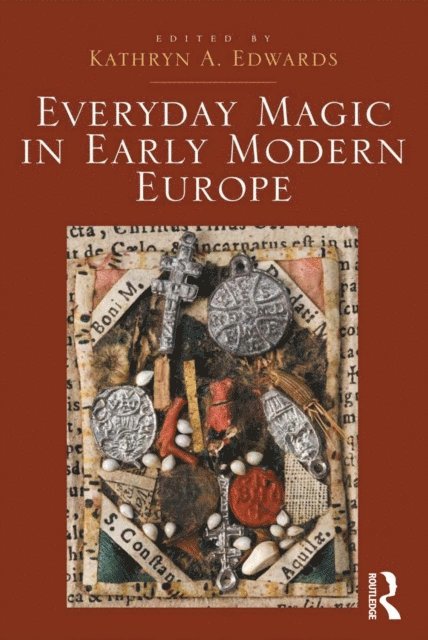 Kathryn A. Edwards - Everyday Magic in Early Modern Europe, E-bok