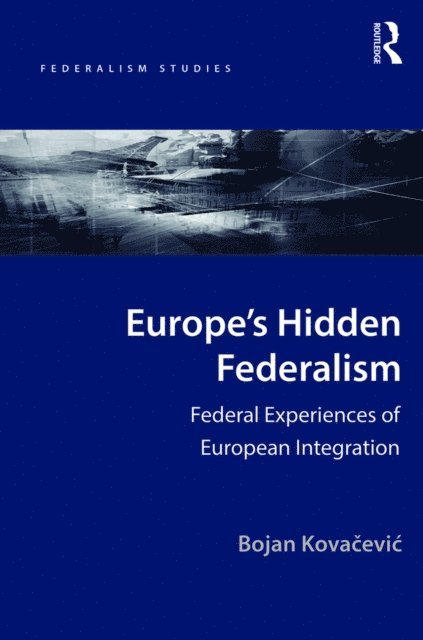 Bojan Kovacevic - Europe's Hidden Federalism, E-bok