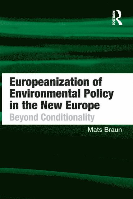 Mats Braun - Europeanization of Environmental Policy in the New Europe, E-bok
