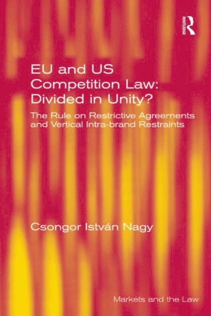 Csongor Istvan Nagy - EU and US Competition Law: Divided in Unity?, E-bok