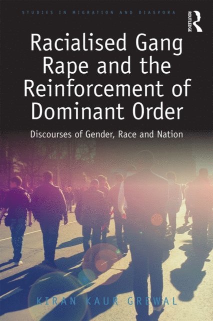 Kiran Kaur Grewal - Racialised Gang Rape and the Reinforcement of Dominant Order, E-bok