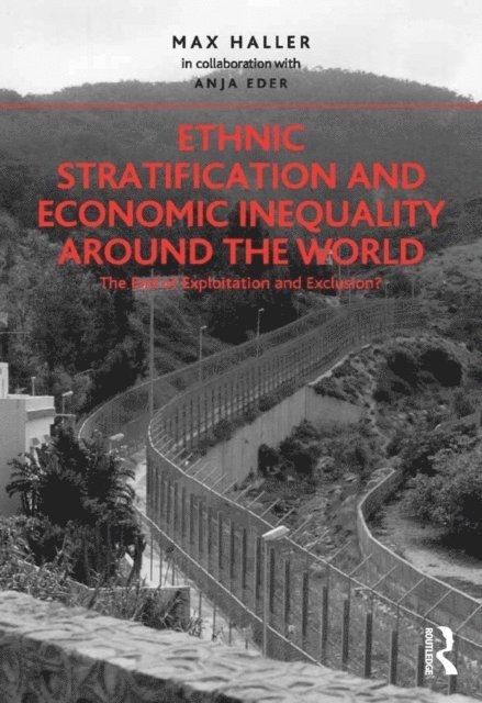 Anja Eder, Max Haller in collaboration - Ethnic Stratification and Economic Inequality around the World, E-bok