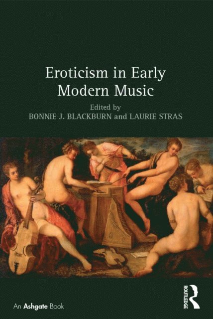 Laurie Stras, Bonnie J. Blackburn - Eroticism in Early Modern Music, E-bok