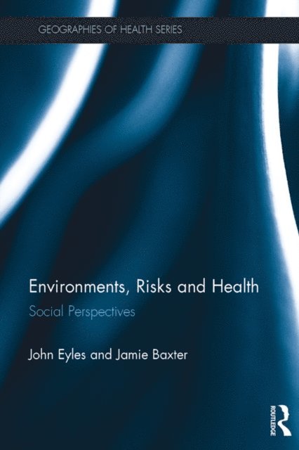 Jamie Baxter, John Eyles - Environments, Risks and Health, E-bok