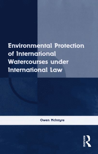 Owen McIntyre - Environmental Protection of International Watercourses under International Law, E-bok