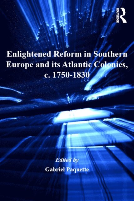 Gabriel Paquette - Enlightened Reform in Southern Europe and its Atlantic Colonies, c. 1750-1830, E-bok