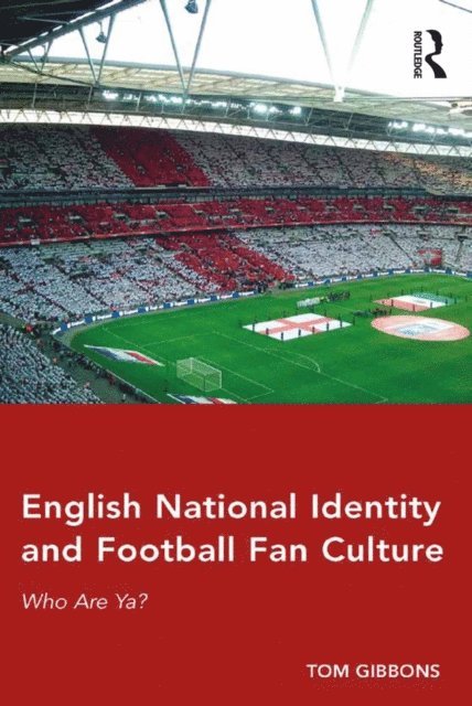 Tom Gibbons - English National Identity and Football Fan Culture, E-bok