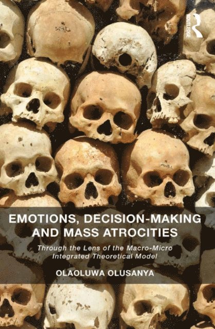 Olaoluwa Olusanya - Emotions, Decision-Making and Mass Atrocities, E-bok