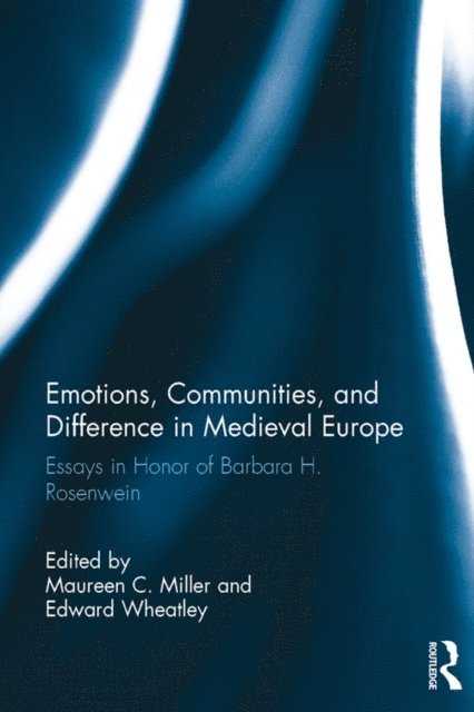 Edward Wheatley, Maureen C. Miller - Emotions, Communities, and Difference in Medieval Europe, E-bok